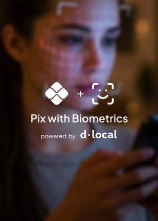 dLocal now offers global merchants access to Brazil’s “Pix with Biometrics”, redefining the mobile payment experience